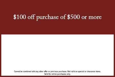 $100 off a purchase of $500 or more!